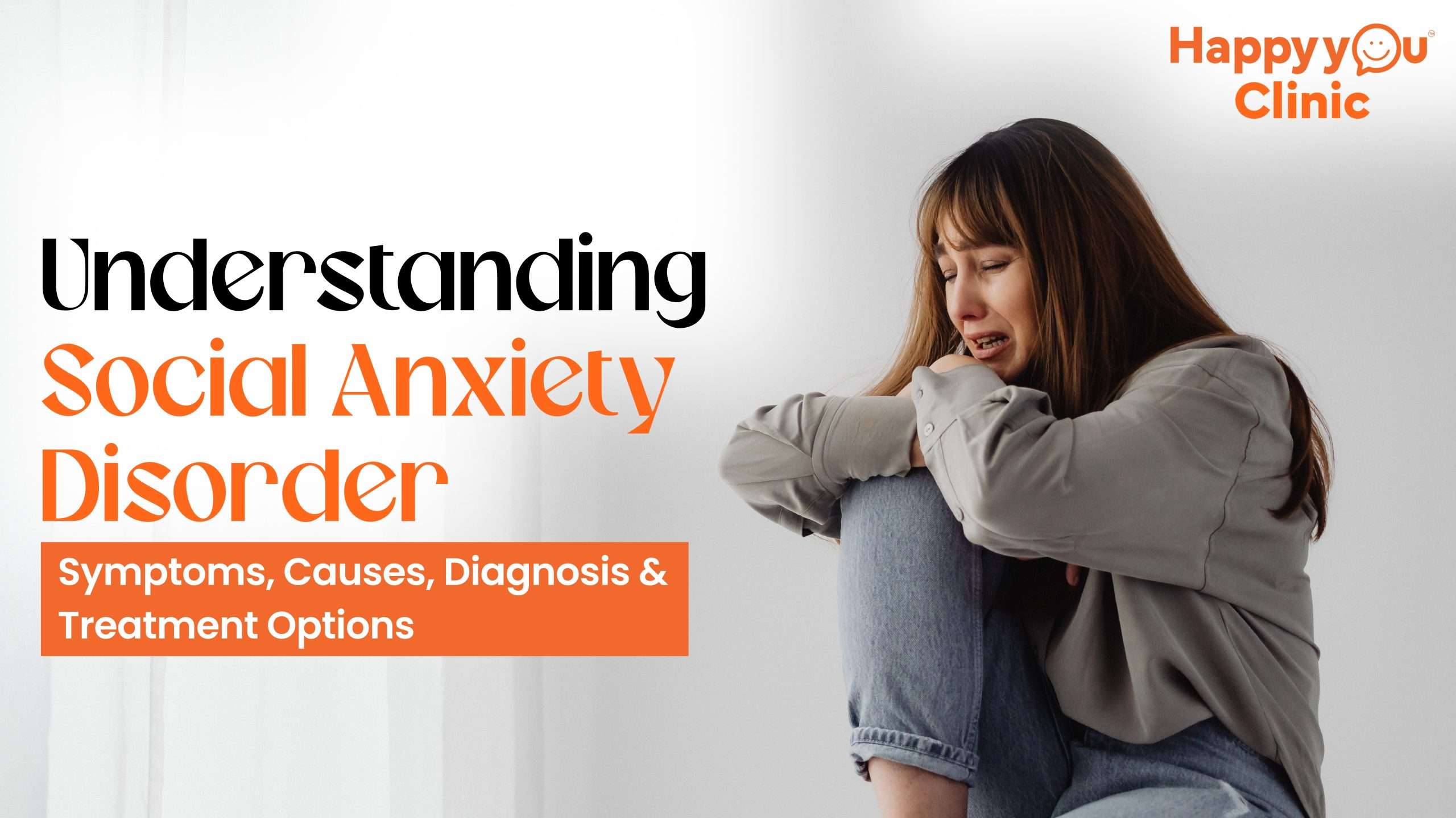 Social Anxiety Disorder – Symptoms, Causes, Diagnosis & Treatment Options